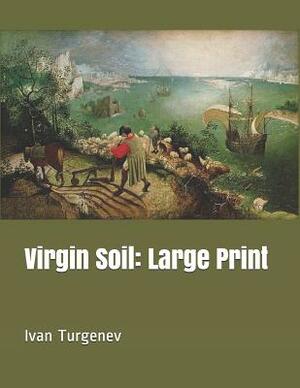 Virgin Soil: Large Print by Ivan Turgenev