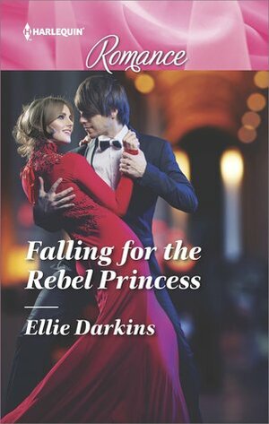 Falling for the Rebel Princess by Ellie Darkins