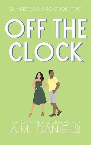 Off The Clock by A.M. Daniels