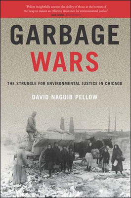 Garbage Wars: The Struggle for Environmental Justice in Chicago by David Naguib Pellow