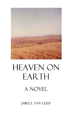 Heaven On Earth by Jabez L. Van Cleef