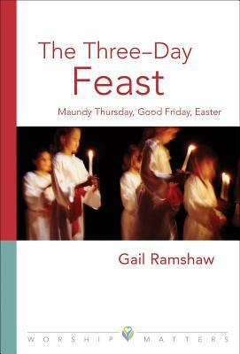 The Three-Day Feast by Gail Ramshaw, G. Ramshaw