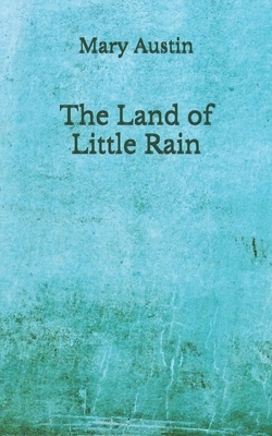 The Land of Little Rain: (Aberdeen Classics Collection) by Mary Austin