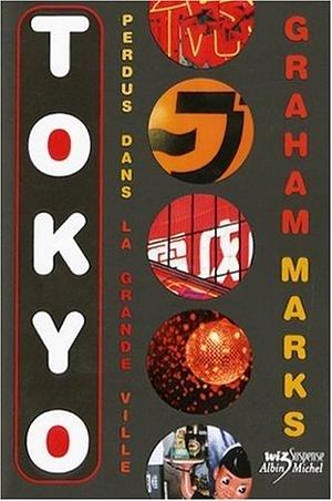 Tokyo, perdus dans la grande ville by Graham Marks, Graham Marks, Nathalie Peronny