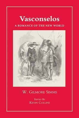 Vasconselos: A Romance of the New World by William Gilmore Simms
