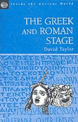 The Greek and Roman Stage by David Taylor