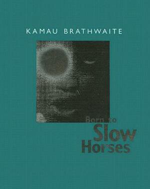 Born to Slow Horses by Edward Kamau Brathwaite