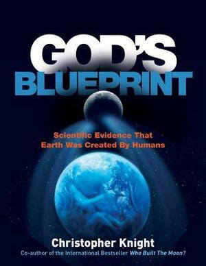 God's Blueprint: Scientific Evidence that Earth was Created for Humans by Christopher Knight