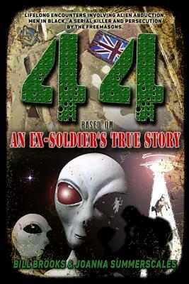 44: Based on an Ex-Soldier's True Story of Life-Long Encounters Involving Alien Abduction, Men in Black, A Serial Killer a by Bill Brooks, Joanna Summerscales