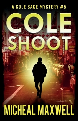 Cole Shoot: A Mystery and Suspense Novel by Micheal Maxwell