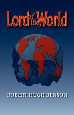 Lord of the World by Robert Hugh Benson