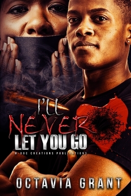 I'll Never Let You Go by Octavia Grant