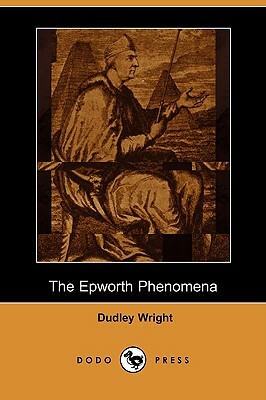 The Epworth Phenomena (Dodo Press) by Dudley Wright