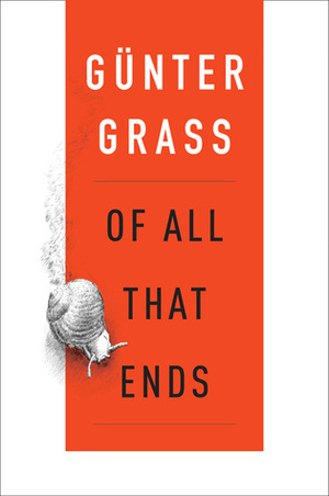 Of All That Ends by Breon Mitchell, Günter Grass