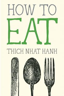 How to Eat by Thích Nhất Hạnh