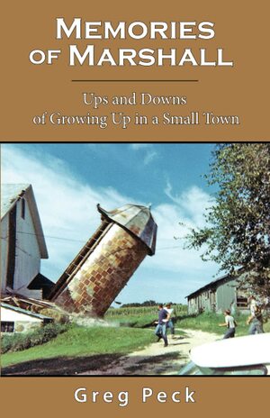 Memories of Marshall: Ups and Downs of Growing Up in a Small Town by Greg Peck