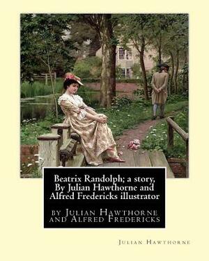 Beatrix Randolph; a story, By Julian Hawthorne and Alfred Fredericks illustrator: Alfred Fredericks hi died 1926.Nineteenth century American illustrat by Alfred Fredericks, Julian Hawthorne