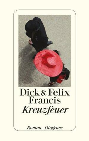 Kreuzfeuer by Dick Francis, Felix Francis