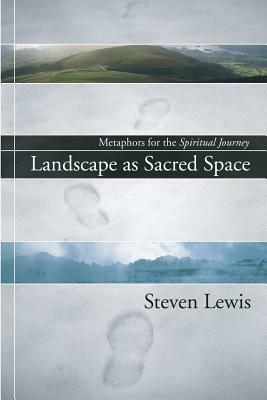 Landscape as Sacred Space by Steven W. Lewis