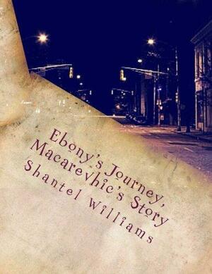 Ebony's Journey, Macarevhic's Story by Shantel N. Williams