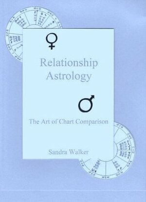 Relationship Astrology: The Art of Chart Comparison by Sandra Walker