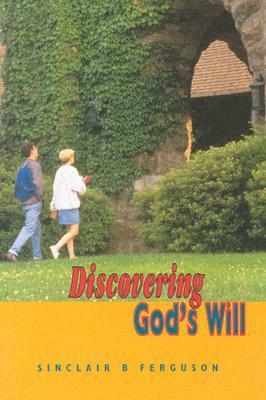 Discovering God's Will by Sinclair B. Ferguson