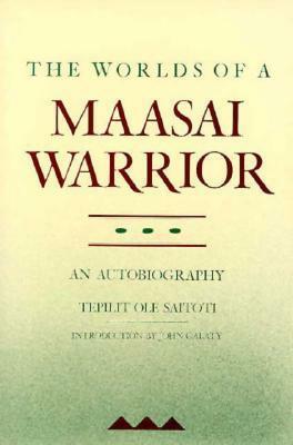 The Worlds of a Maasai Warrior: An Autobiography by Tepilit Ole Saitoti