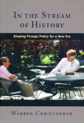 In the Stream of History: Shaping Foreign Policy for a New Era by Warren Christopher