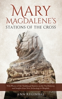 Mary Magdalene's Stations of the Cross by Ann Regimbal