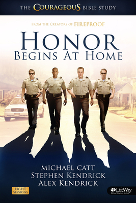 Honor Begins at Home - Member Book: The Courageous Bible Study by Michael Catt, Alex Kendrick, Stephen Kendrick