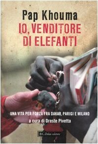 Io, venditore di elefanti. Una vita per forza fra Dakar, Parigi e Milano by Pap Khouma