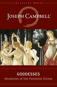 Goddesses: Mysteries of the Feminine Divine by Joseph Campbell, Safron Rossi