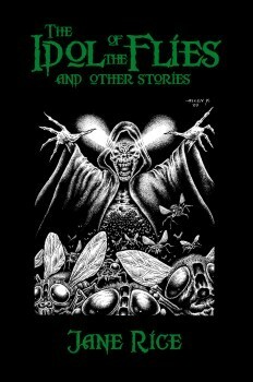 The Idol of the Flies by Jane Dixon Rice, Allen Koszowski, Jim Rockhill, Stefan R. Dziemianowicz