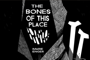 The Bones of This Place by Marie Enger
