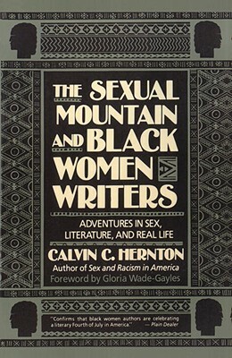 The Sexual Mountain and Black Women Writers: Adventures in Sex, Literature, and Real Life by Calvin C. Hernton