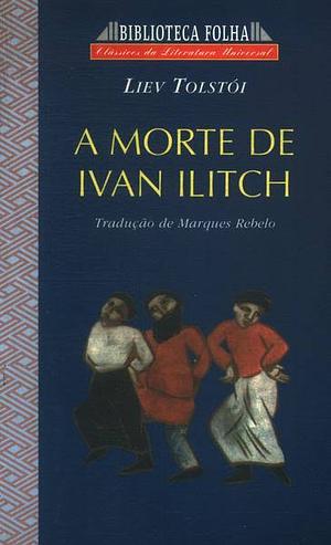 A Morte de Ivan Ilitch by Leo Tolstoy