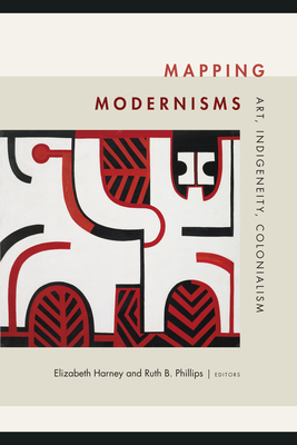 Mapping Modernisms: Art, Indigeneity, Colonialism by 