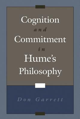 Cognition and Commitment in Hume's Philosophy by Don Garrett