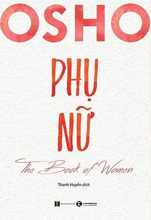 Osho Phụ Nữ - The Book Of Women by Osho, Thanh Huyền