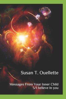 Messages From Your Inner Child: 5/ I believe in you by Susan T. Ouellette