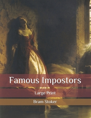 Famous Impostors: Large Print by Bram Stoker