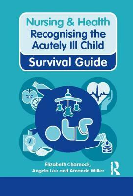 Recognising the Acutely Ill Child by Amanda Miller, Elizabeth Charnock, Angela Lee