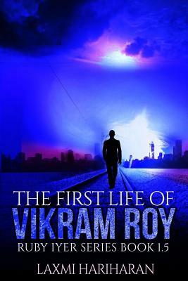 The First Life of Vikram Roy - Coming of Age - Thriller: Book 1.5 - Dystopian Fiction - Dystopian Romance Series (Ruby Iyer - Dystopia Series) by Laxmi Hariharan