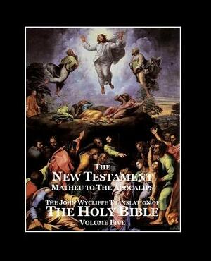 The Holy Bible - Vol. 5 - The New Testament: as Translated by John Wycliffe by John Wycliffe