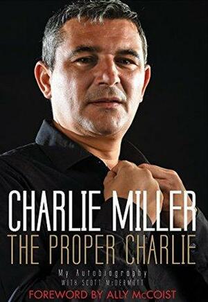 The Proper Charlie: My Autobiography by Alice McDermott, Charlie Miller, Scott McDermott