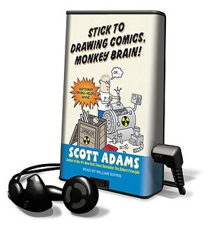 Stick to Drawing Comics, Monkey Brain!: Cartoonist Ignores Helpful Advice [With Earphones] by Scott Adams