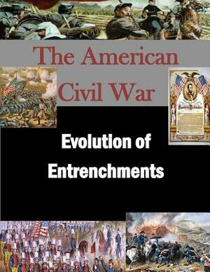 Evolution of Entrenchments by U. S. Army War College