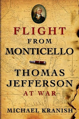 Flight from Monticello: Thomas Jefferson at War by Michael Kranish