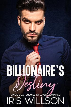 Billionaire's Destiny: An Age Gap Enemies to Lovers Romance by Iris Willson
