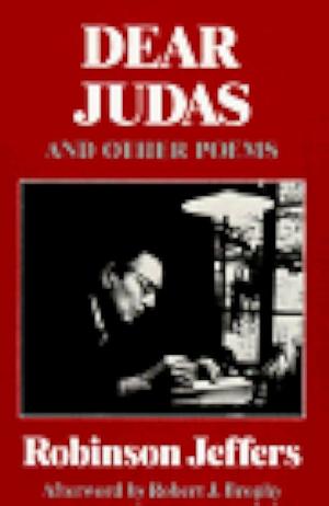 Dear Judas, and Other Poems by Robinson Jeffers